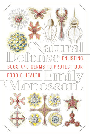 book cover, Natural Defense, Enlisting Bugs and Germs to Protect Our Food and Health